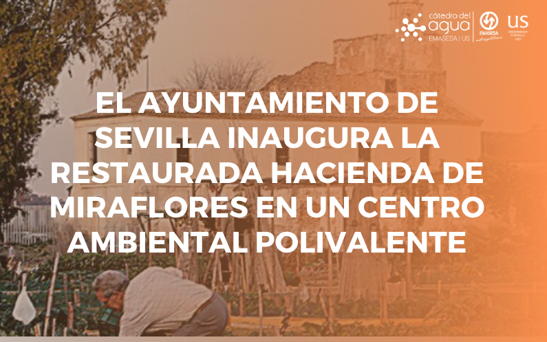 EL AYUNTAMIENTO DE SEVILLA INAUGURA LA RESTAURADA HACIENDA DE MIRAFLORES EN UN CENTRO AMBIENTAL POLIVALENTE