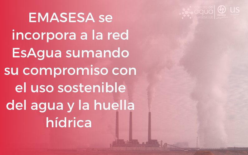 EMASESA SE INCORPORA A LA RED ESAGUA SUMANDO SU COMPROMISO CON EL USO SOSTENIBLE DEL AGUA Y LA HUELLA HÍDRICA