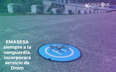 EMASESA SIEMPRE A LA VANGUARDIA, INCORPORARÁ DRONES PARA MEJORAR LA GESTIÓN DE SEGURIDAD EN SUS INSTALACIONES